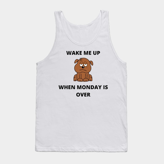 Wake Me Up When Monday Is Over Tank Top by njhasty
